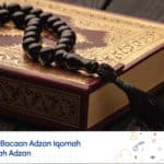 Tata Cara dan Bacaan Adzan Iqomah dan Doa setelah Adzan