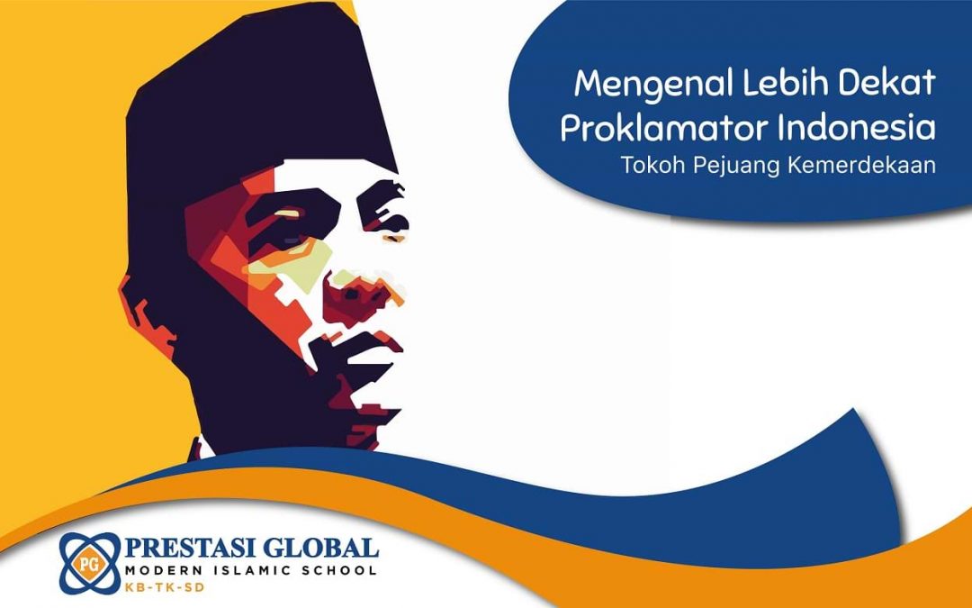 Mengenal Lebih Dekat Proklamator Indonesia- Sekolah Prestasi Global