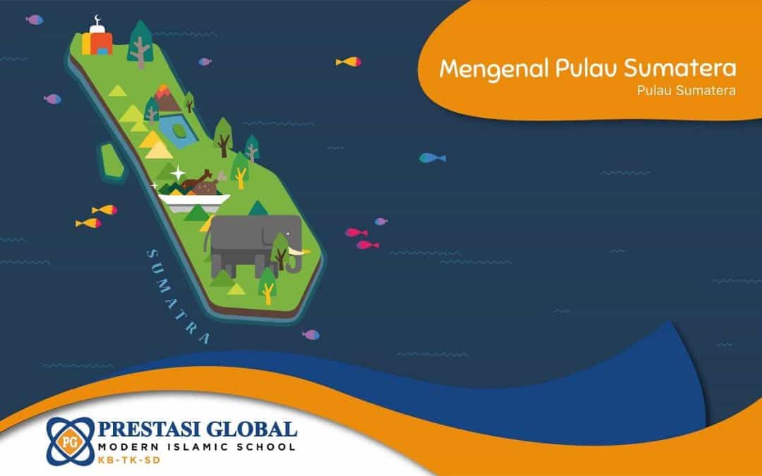Mengenal Pulau Sumatera- Sekolah Prestasi Global