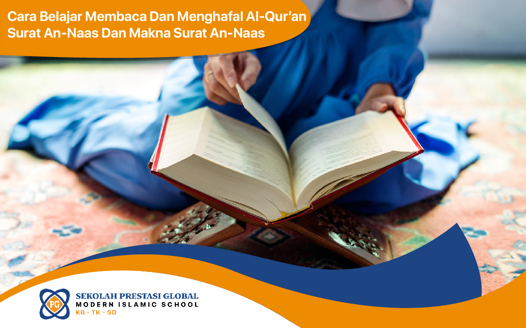 Cara Belajar Membaca dan Menghafal Al - Qur’an Surat An - Naas - Sekolah Prestasi Global