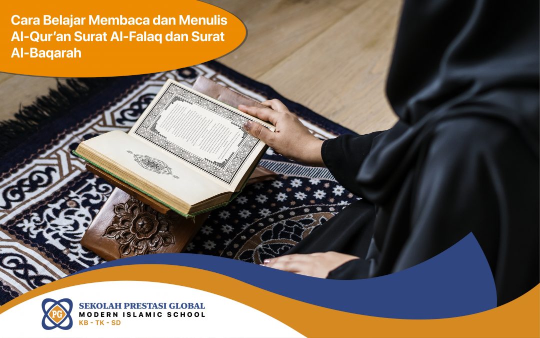 Cara Belajar Membaca dan Menulis Al-Qur’an Surat al-Falaq dan Surat al-Baqarah - Sekolah Prestasi Global
